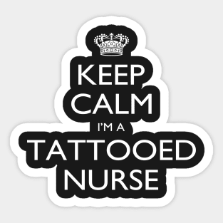 Keep Calm I’m A Tattooed Nurse – T & Accessories Sticker